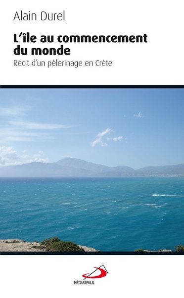ILE AU COMMENCEMENT (L´). RECIT D´UN PELERINAGE EN CRETE