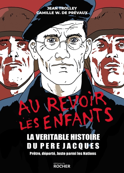 AU REVOIR LES ENFANTS - LA VERITABLE HISTOIRE DU PERE JACQUES