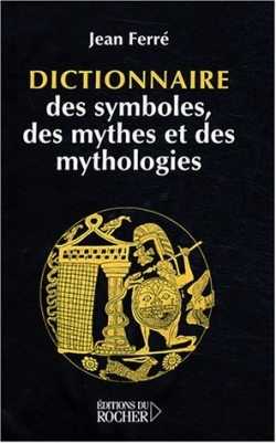 DICTIONNAIRE DES SYMBOLES DES MYTHES ET DES MYTHOLOGIES
