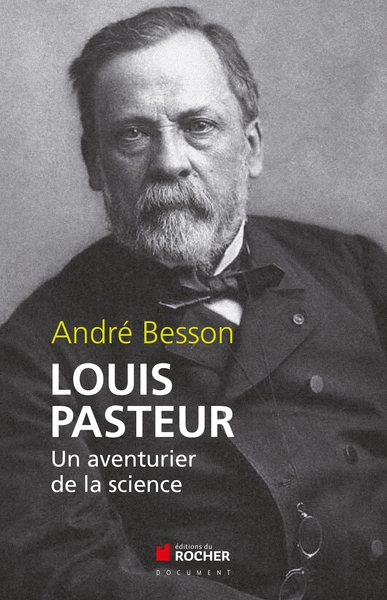 LOUIS PASTEUR UN AVENTURIER DE LA SCIENCE