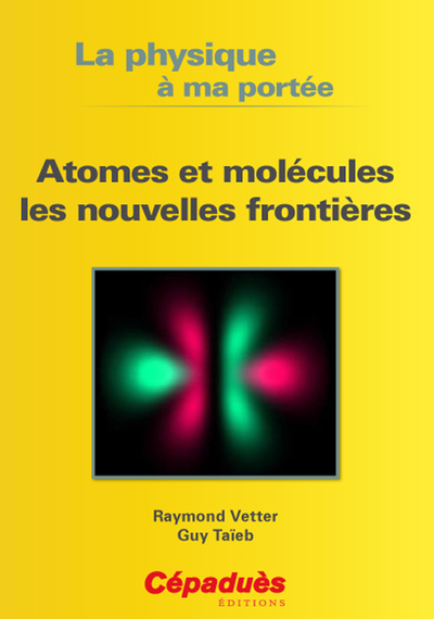 ATOMES ET MOLECULES LES NOUVELLES FRONTIERES - LA PHYSIQUE A MA PORTEE