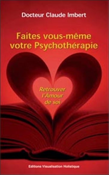 FAITES VOUS-MEME VOTRE PSYCHOTHERAPIE - RETROUVER L´AMOUR DE SOI