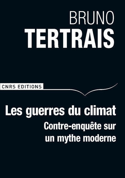 GUERRES DU CLIMAT - CONTRE ENQUETE SUR UN MYTHE MODERNE