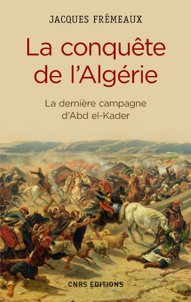 CONQUETE DE L´ ALGERIE. DE LA DERNIERE CAMPAGNE D´ABD-EL-KADER (LA)