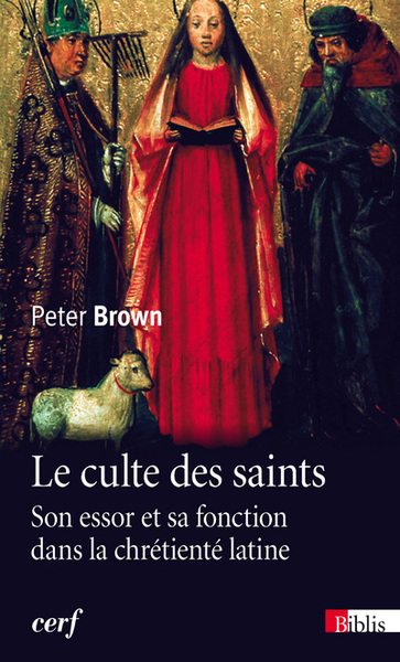 CULTE DES SAINTS. SON ESSOR ET SA FONCTION DANS LA CHRETIENTE LATINE (LE)