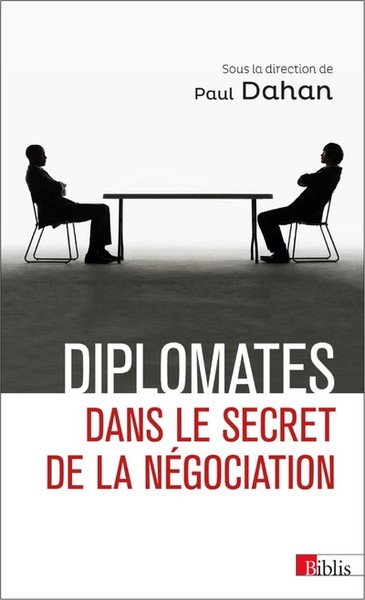 DIPLOMATES. DANS LE SECRET DE LA NEGOCIATION - BIBLIS