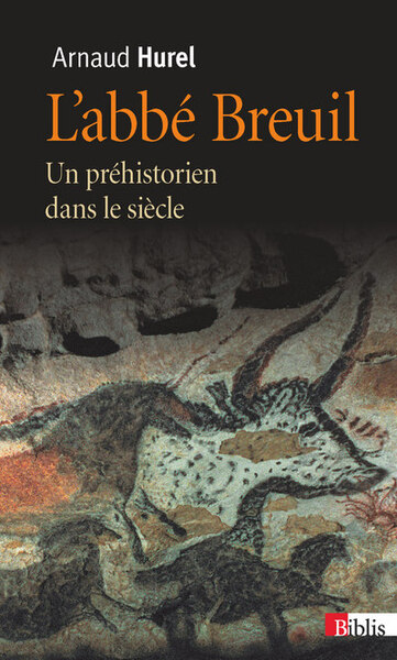 ABBE BREUIL. UN PREHISTORIEN DANS LE SIECLE (L´)