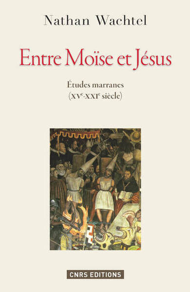 ENTRE MOISE ET JESUS. ETUDES MARRANES XVE - XXIE SIECLES