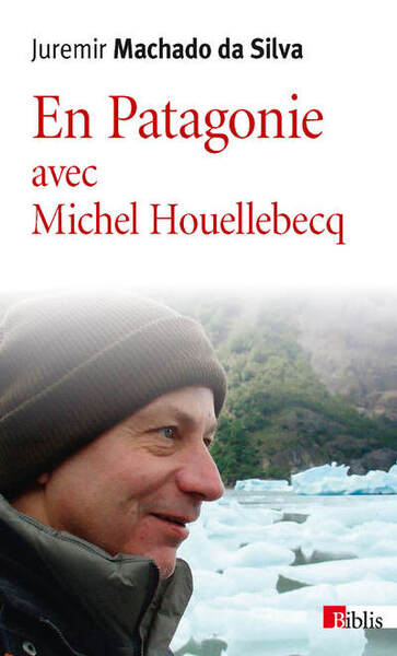 EN PATAGONIE AVEC MICHEL HOUELLEBECQ