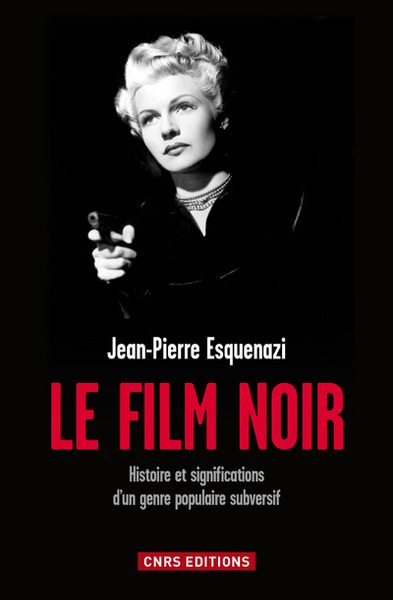 FILM NOIR. HISTOIRE ET SIGNIFICATIONS D´UN GENRE POPULAIRE SUBVERSIF (LE)