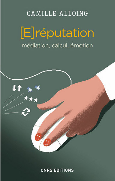 E-REPUTATION. MEDIATION, CALCUL, EMOTION (LA)