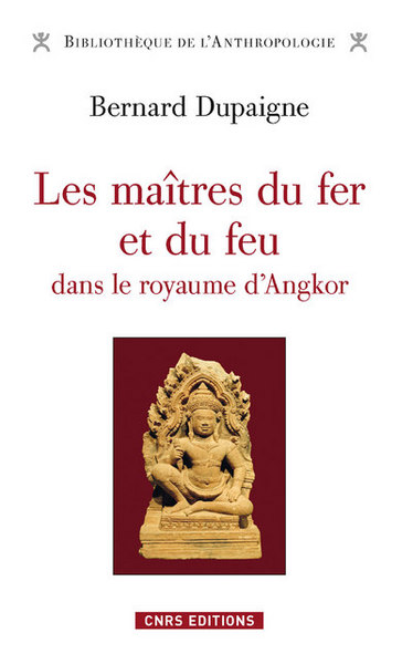 MAITRES DU FER ET DU FEU DANS LE ROYAUME D´ANGKOR (LES)