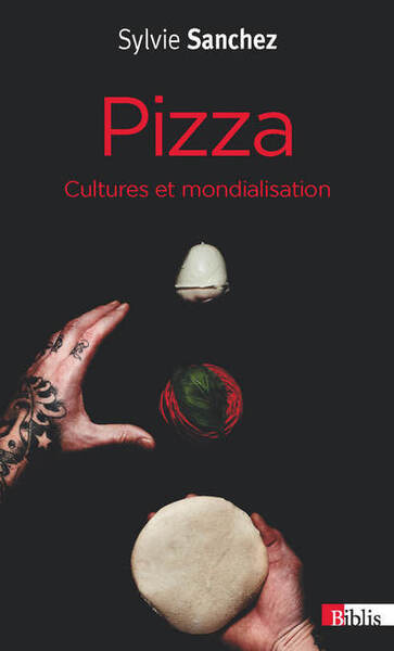 PIZZA. CULTURES ET MONDIALISATION - BIBLIS