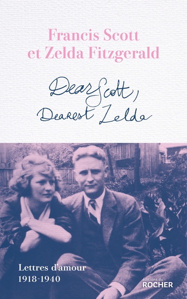 DEAR SCOTT, DEAREST ZELDA - LETTRES D´AMOUR 1918-1940