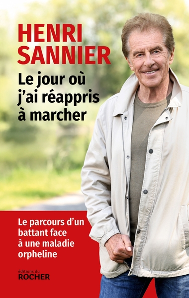 JOUR OU J´AI REAPPRIS A MARCHER - LE PARCOURS D´UN BATTANT FACE A UNE MALADIE ORPHELINE