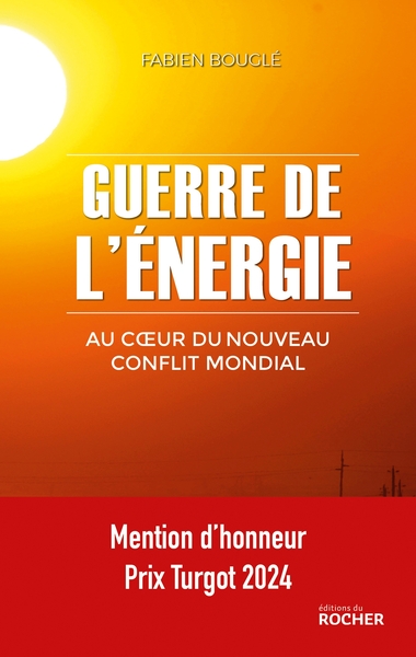 GUERRE DE L´ENERGIE - AU COEUR DU NOUVEAU CONFLIT MONDIAL