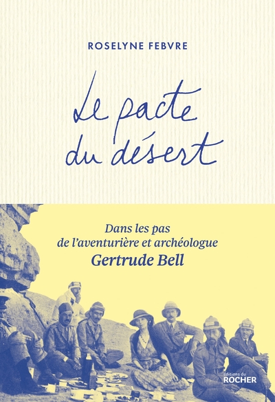PACTE DU DESERT - DANS LES PAS DE L´AVENTURIERE ET ARCHEOLOGUE GERTRUDE BELL
