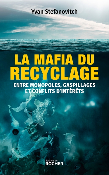 MAFIA DU RECYCLAGE - ENTRE MONOPOLES, GASPILLAGES ET CONFLITS D´INTERETS