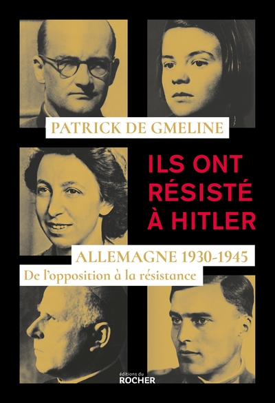 ILS ONT RESISTE A HITLER - ALLEMAGNE 1930-1945 - DE L´OPPOSITION A LA RESIS