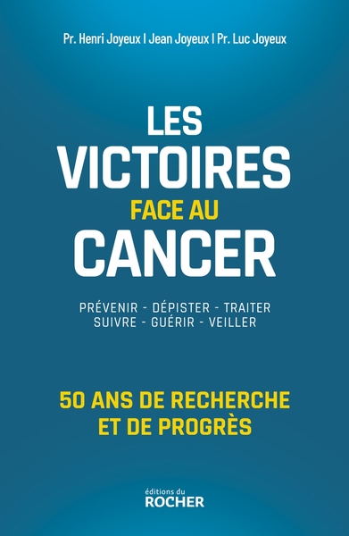 LES VICTOIRES FACE AU CANCER - 50 ANS DE RECHERCHE ET DE PROGRES