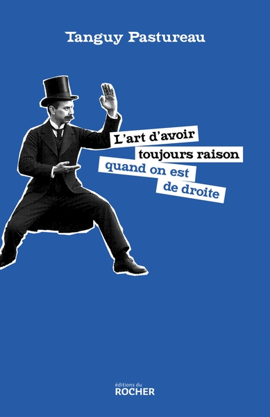 L´ART D´AVOIR TOUJOURS RAISON QUAND ON EST DE DROITE