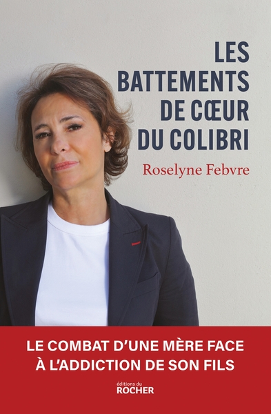 BATTEMENTS DE COEUR DU COLIBRI - LE COMBAT D´UNE MERE FACE A L´ADDICTIO