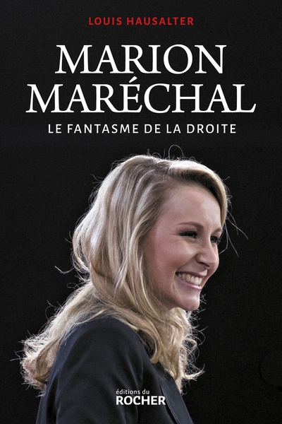 MARION MARECHAL - LE FANTASME DE LA DROITE