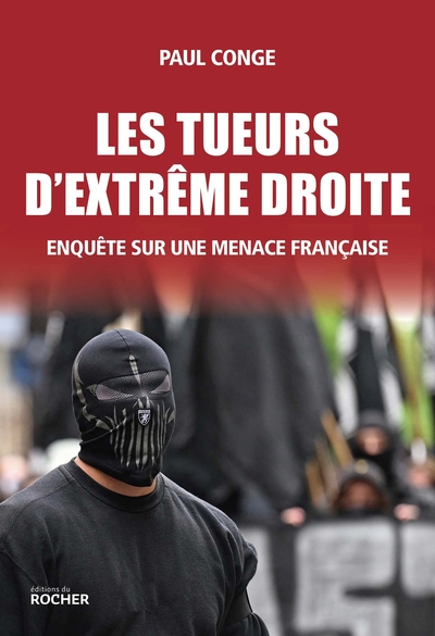 LES TUEURS D´EXTREME-DROITE - ENQUETE SUR UNE MENACE FRANCAISE