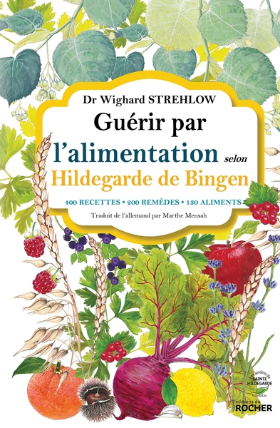 GUERIR PAR L´ALIMENTATION SELON HILDEGARDE DE BINGEN - 400 RECETTES - 200 R