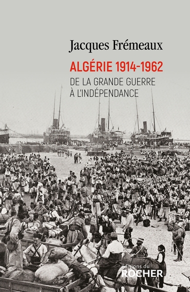 ALGERIE 1914-1962 - DE LA GRANDE GUERRE A L´INDEPENDANCE