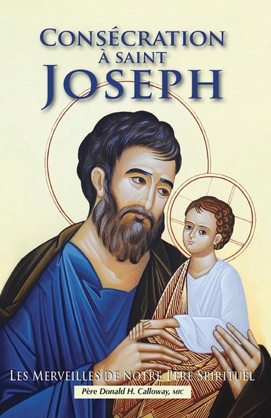 CONSECRATION A SAINT JOSEPH - LES MERVEILLES DE NOTRE PERE SPIRITUEL