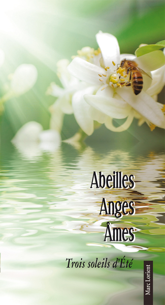 ABEILLES, ANGES, AME. TROIS SOLEILS D´ETE
