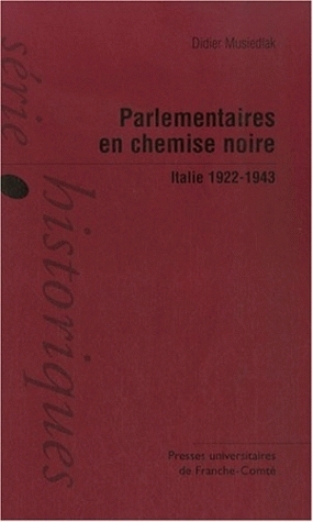 PARLEMENTAIRES EN CHEMISE NOIRE. ITALIE 1922-1943