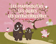 MAMMOUTHS, LES OGRES, LES EXTRATERRESTRES ET MA PETITE SOEUR