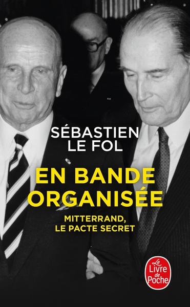 EN BANDE ORGANISEE - MITTERRAND, LE PACTE SECRET