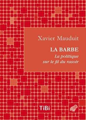 BARBE (LA) LA POLITIQUE SUR LE FIL DU RASOIR