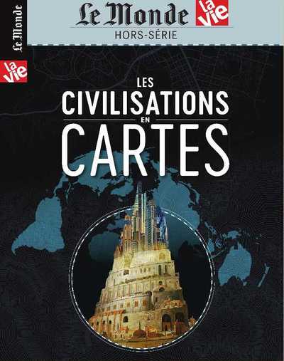 VIE/LE MONDE HS N 28 LES CIVILISATIONS EN CARTES - AVRIL 2019
