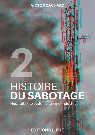 HISTOIRE DU SABOTAGE T02 - NEUTRALISER LE SYSTEME TECHNO-INDUSTRIEL