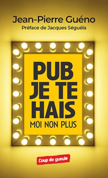 PUB JE TE HAIS, MOI NON PLUS - PREFACE DE JACQUES SEGUELA