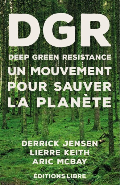 DGR - DEEP GREEN RESISTANCE - UN MOUVEMENT POUR SAUVER LA PLANETE T1