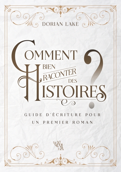 COMMENT BIEN RACONTER DES HISTOIRES ? - GUIDE D´ECRITURE POUR UN PREMIER RO