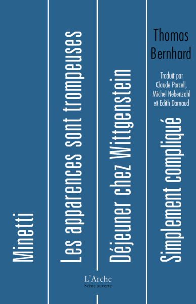 DEJEUNER CHEZ WITTGENSTEIN / MINETTI / LES APPARENCES SONT TROMPEUSES / SIMPLEMENT COMPLIQUE