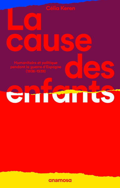 LA CAUSE DES ENFANTS - HUMANITAIRE ET POLITIQUE PENDANT LA GUERRE D´ESPAGNE (1936-1939)