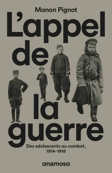 L´APPEL DE LA GUERRE - DES ADOLESCENTS AU COMBAT, 1914-1918