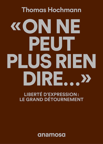 "ON NE PEUT PLUS RIEN DIRE..." - LIBERTE D´EXPRESSION : LE GRAND DETOURNEMENT