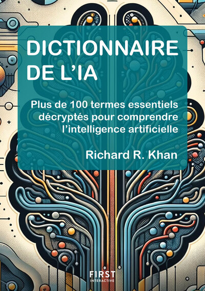 DICTIONNAIRE DE L´IA - PLUS DE 100 TERMES ESSENTIELS DECRYPTES POUR COMPRENDRE L´INTELLIGENCE ARTIFI