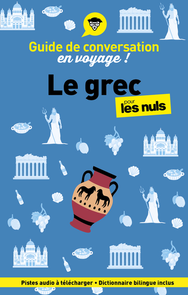 GUIDE DE CONVERSATION EN VOYAGE ! LE GREC POUR LES NULS, 3E ED.