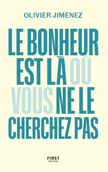 BONHEUR EST LA OU VOUS NE LE CHERCHEZ PAS