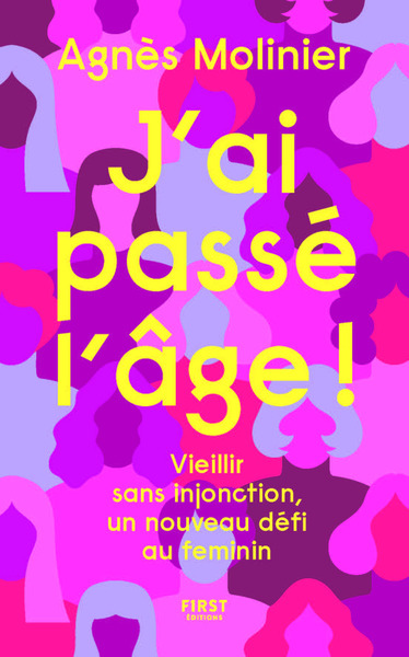 J´AI PASSE L´AGE ! - VIEILLIR SANS INJONCTION, UN NOUVEAU DEFI AU FEMININ