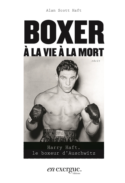 BOXER A LA VIE A LA MORT - HARRY HAFT, LE BOXEUR D´AUSCHWITZ